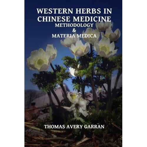Western Herbs in Chinese Medicine: Methodology and Materia Medica - Paperback