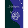 The Life of Venerable Sister Margaret Bourgeois - Paperback
