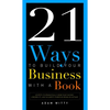 21 Ways to Build Your Business with a Book: Secrets to Dramatically Grow Your Income, Credibility, and Celebrity-Power by Being an Author - Paperback