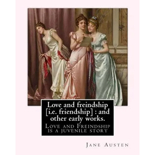 Love and freindship [i.e. friendship]: and other early works. By: Jane Austen, with a preface By: G. K. Chesterton: Love and Freindship is a juvenile - Paperback
