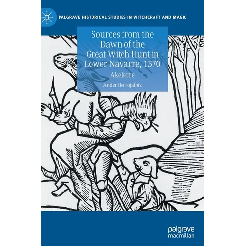 Sources from the Dawn of the Great Witch Hunt in Lower Navarre, 1370: Akelarre - Hardcover