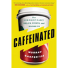 Caffeinated: How Our Daily Habit Helps, Hurts, and Hooks Us - Paperback