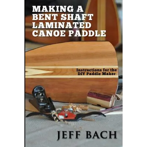 making a bent shaft laminated canoe paddle - Paperback