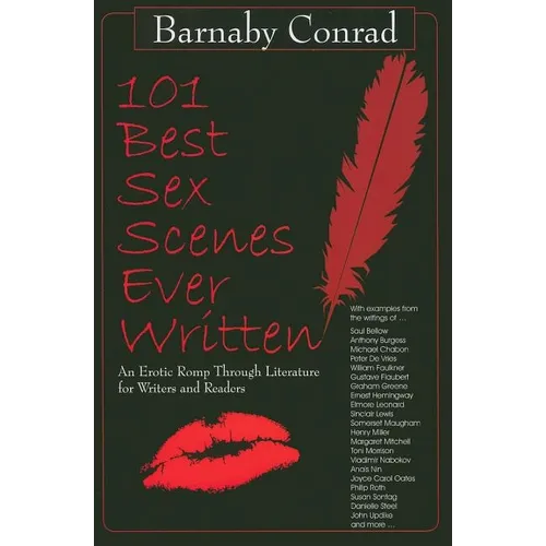 101 Best Sex Scenes Ever Written: An Erotic Romp Through Literature for Writers and Readers - Paperback