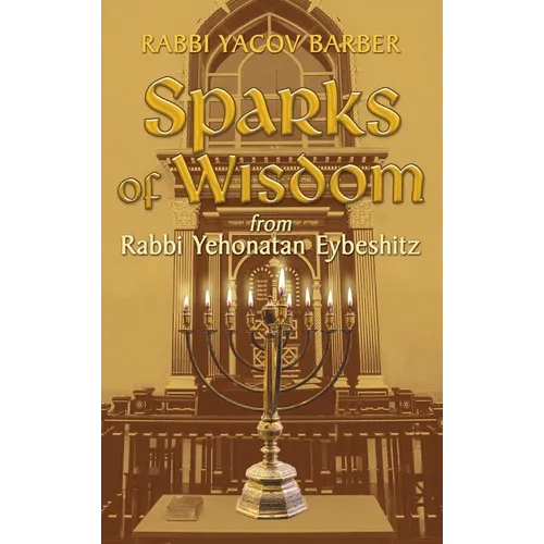 Sparks of Wisdom: from Rabbi Yehonatan Eybeshitz - Hardcover