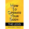 How To Operate Your Body - The Legs - Paperback