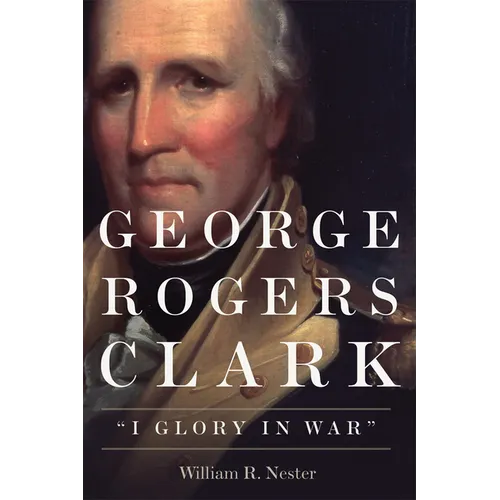 George Rogers Clark: I Glory in War - Paperback