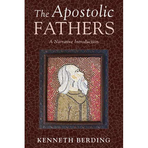 The Apostolic Fathers: A Narrative Introduction - Hardcover