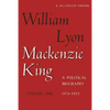 William Lyon MacKenzie King, Volume 1, 1874-1923: A Political Biography - Paperback