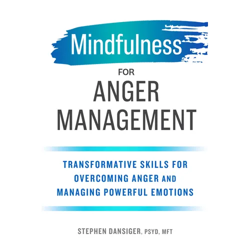 Mindfulness for Anger Management: Transformative Skills for Overcoming Anger and Managing Powerful Emotions - Paperback