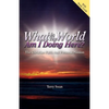 What In the World Am I Doing Here? The Christian Faith and Personal Mission - Paperback