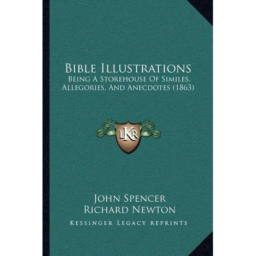 Bible Illustrations: Being A Storehouse Of Similes, Allegories, And Anecdotes (1863) - Paperback