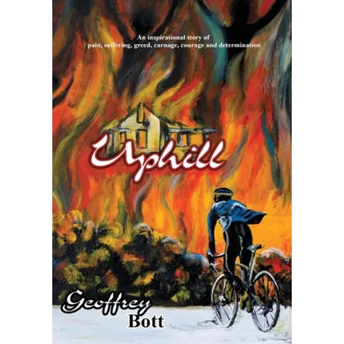Uphill: An Inspirational Story of Suffering, Greed, Carnage, Immense Courage and Gut-determination - Hardcover