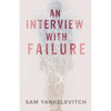 An Interview with Failure: Pull back the curtain, dissolve your fears, take a leap forward - Paperback