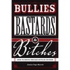 Bullies, Bastards And Bitches: How To Write The Bad Guys Of Fiction - Paperback