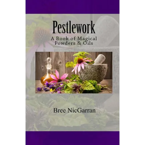 Pestlework: A Book of Magical Powders & Oils - Paperback