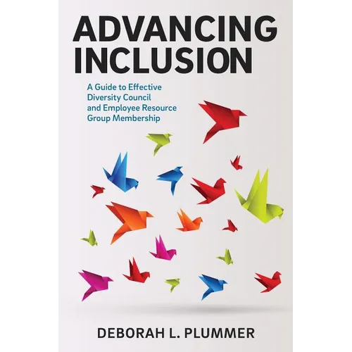 Advancing Inclusion: A Guide to Effective Diversity Council and Employee Resource Group Membership - Paperback