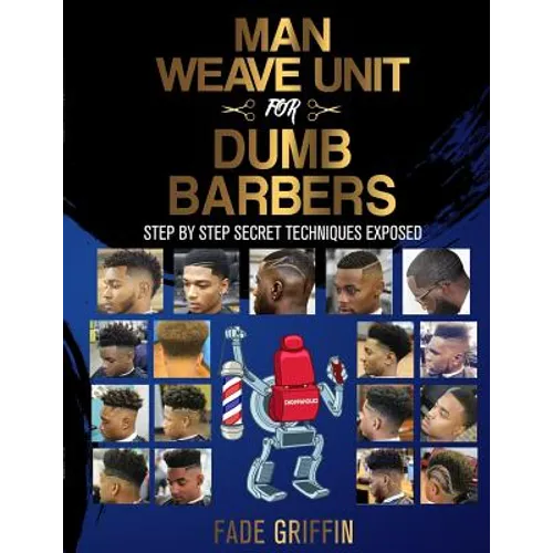 Man Weave Unit For Dumb Barbers: Step-By-Step Secret Techniques Exposed - Paperback