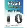Fitbit Charge 5 User Guide: The instructive user manual for Fitbit Charge 5 hacks, tips & skills - Paperback