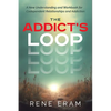 The Addict's Loop: A New Understanding And Workbook For Codependent Relationships And Addiction - Paperback