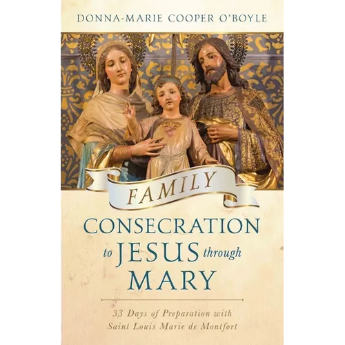 Family Consecration to Jesus Through Mary: 33 Days of Preparation with Saint Louis Marie de Montfort - Paperback