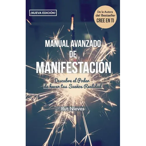Manual Avanzado De Manifestacion: Descubre el Poder de hacer tus Sueños Realidad - Paperback