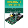 Raspberry Pi For Beginners: How to get the most out of your raspberry pi, including raspberry pi basics, tips and tricks, raspberry pi projects, and m - Paperback