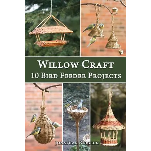 Willow Craft: 10 Bird Feeder Projects - Paperback