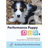 Performance Puppy ABCs: The Building Blocks For Success With Your Next Canine Superstar - Hardcover