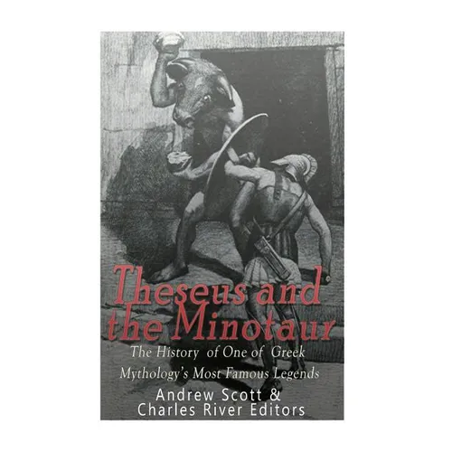 Theseus and the Minotaur: The History of One of Greek Mythology's Most Famous Legends - Paperback