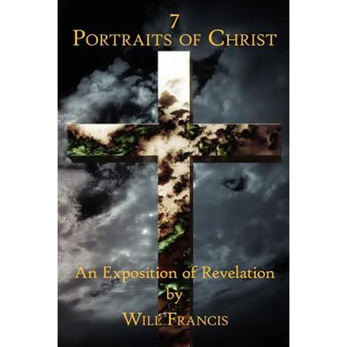 7 Portraits of Christ: An Exposition of Revelation - Paperback