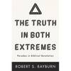 The Truth in Both Extremes: Paradox in Biblical Revelation - Paperback