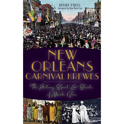 New Orleans Carnival Krewes: The History, Spirit & Secrets of Mardi Gras - Hardcover