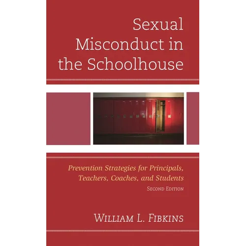 Sexual Misconduct in the Schoolhouse: Prevention Strategies for Principals, Teachers, Coaches, and Students - Hardcover