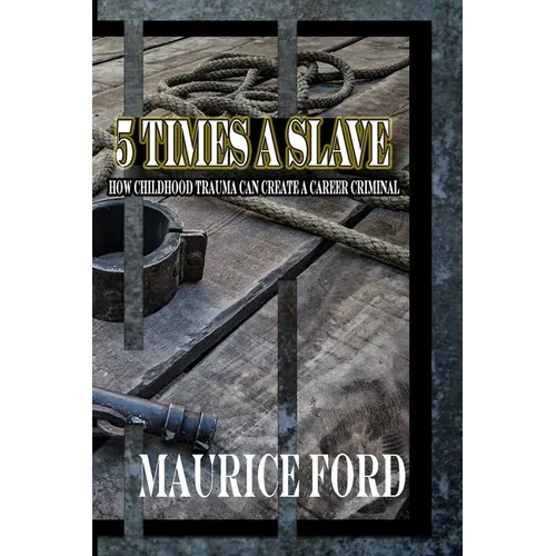 5 Times a Slave: How childhood trauma can create a career criminal - Paperback