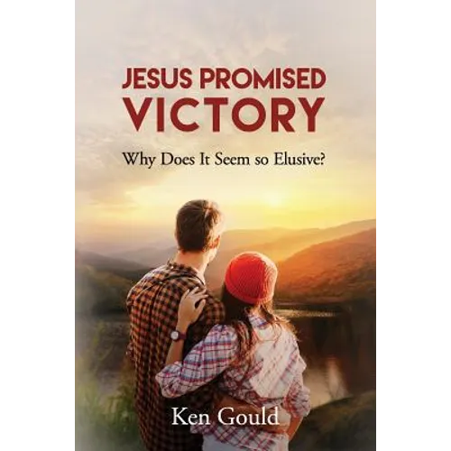 Jesus Promised Victory: Why Does it Seem so Elusive? - Paperback