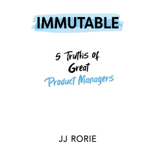 Immutable: 5 Truths of Great Product Managers - Paperback