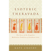 Esoteric Theravada: The Story of the Forgotten Meditation Tradition of Southeast Asia - Paperback