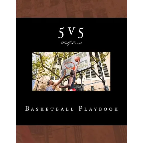 5v5 Basketball Playbook: 50 Half-Court Templates - Paperback