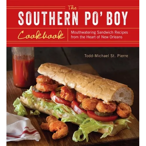 Southern Po' Boy Cookbook: Mouthwatering Sandwich Recipes from the Heart of New Orleans - Paperback