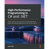 High-Performance Programming in C# and .NET: Understand the nuts and bolts of developing robust, faster, and resilient applications in C# 10.0 and .NE - Paperback