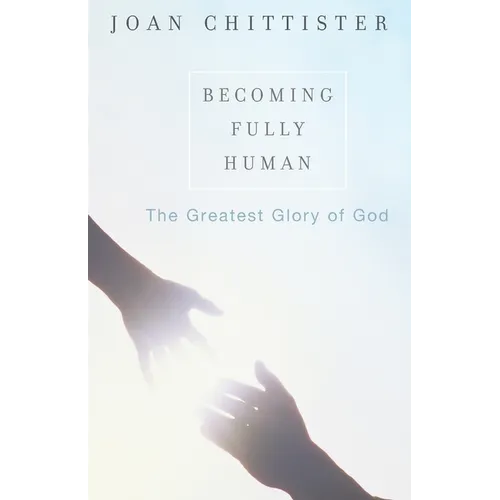 Becoming Fully Human: The Greatest Glory of God - Paperback