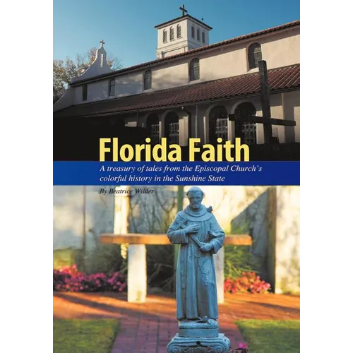 Florida Faith: A treasury of tales from the Episcopal Church's colorful history in the Sunshine State - Paperback