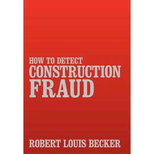 How to Detect Construction Fraud - Hardcover