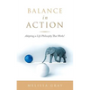 Balance in Action: Adopting a Life Philosophy That Works! - Paperback