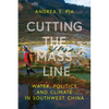 Cutting the Mass Line: Water, Politics, and Climate in Southwest China - Paperback