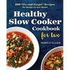 Healthy Slow Cooker Cookbook for Two: 100 Fix-And-Forget Recipes for Ready-To-Eat Meals - Paperback