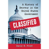 Classified: A History of Secrecy in the United States Government - Paperback