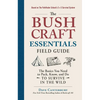The Bushcraft Essentials Field Guide: The Basics You Need to Pack, Know, and Do to Survive in the Wild - Paperback