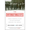 The Internationalists: How a Radical Plan to Outlaw War Remade the World - Paperback